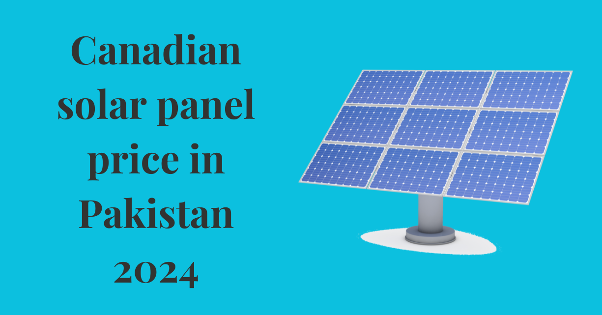 Canadian solar panel price in Pakistan 2024