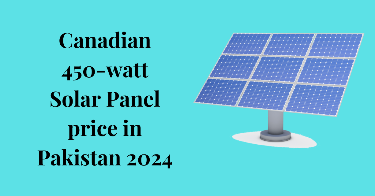 Canadian 450-watt Solar Panel price in Pakistan 2024